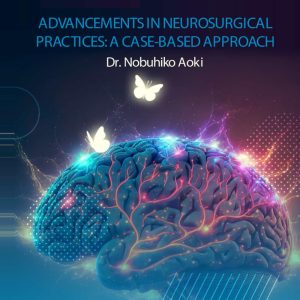 Advancements In Neurosurgical Practices: A Case-based Approach